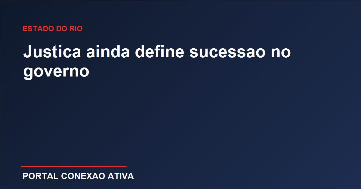 Justica segue definindo o rumo do governo fluminense apos saida de Claudio Castro